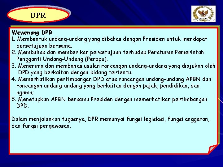 DPR Wewenang DPR 1. Membentuk undang-undang yang dibahas dengan Presiden untuk mendapat persetujuan bersama.