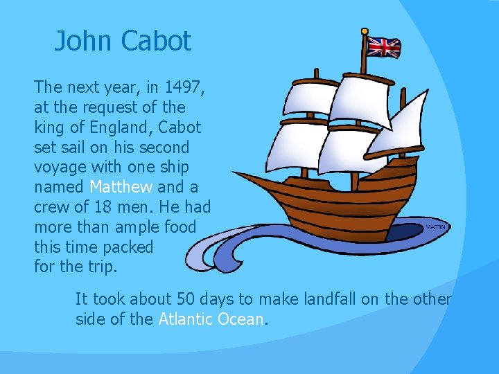 John Cabot The next year, in 1497, at the request of the king of