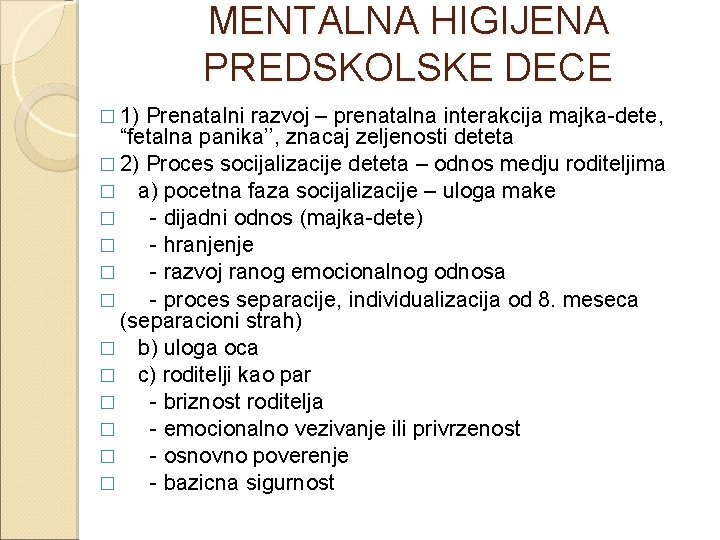 MENTALNA HIGIJENA PREDSKOLSKE DECE � 1) Prenatalni razvoj – prenatalna interakcija majka-dete, “fetalna panika’’,