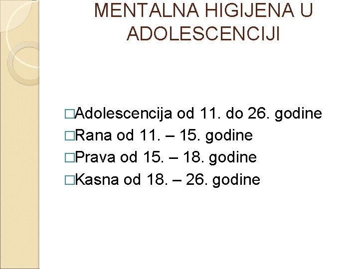 MENTALNA HIGIJENA U ADOLESCENCIJI �Adolescencija od 11. do 26. godine �Rana od 11. –