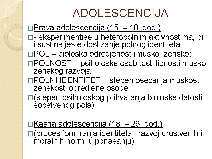 ADOLESCENCIJA �Prava adolescencija (15. – 18. god. ) �- eksperimentise u heteropolnim aktivnostima, cilj