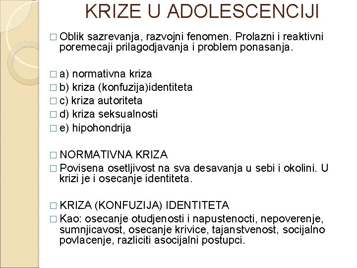 KRIZE U ADOLESCENCIJI � Oblik sazrevanja, razvojni fenomen. Prolazni i reaktivni poremecaji prilagodjavanja i