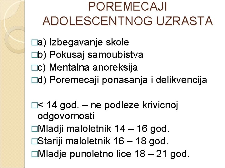 POREMECAJI ADOLESCENTNOG UZRASTA �a) Izbegavanje skole �b) Pokusaj samoubistva �c) Mentalna anoreksija �d) Poremecaji