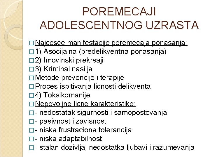 POREMECAJI ADOLESCENTNOG UZRASTA � Najcesce manifestacije poremecaja ponasanja: � 1) Asocijalna (predelikventna ponasanja) �