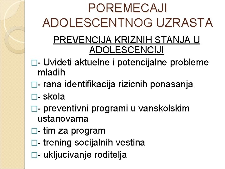 POREMECAJI ADOLESCENTNOG UZRASTA PREVENCIJA KRIZNIH STANJA U ADOLESCENCIJI �- Uvideti aktuelne i potencijalne probleme