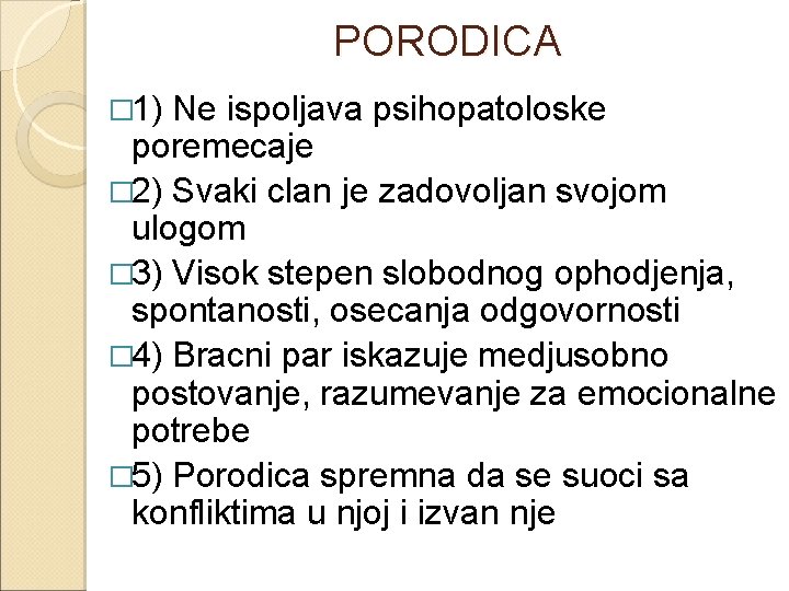 PORODICA � 1) Ne ispoljava psihopatoloske poremecaje � 2) Svaki clan je zadovoljan svojom