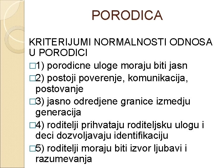 PORODICA KRITERIJUMI NORMALNOSTI ODNOSA U PORODICI � 1) porodicne uloge moraju biti jasn �