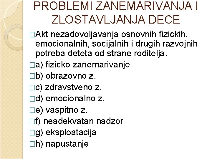 PROBLEMI ZANEMARIVANJA I ZLOSTAVLJANJA DECE �Akt nezadovoljavanja osnovnih fizickih, emocionalnih, socijalnih i drugih razvojnih