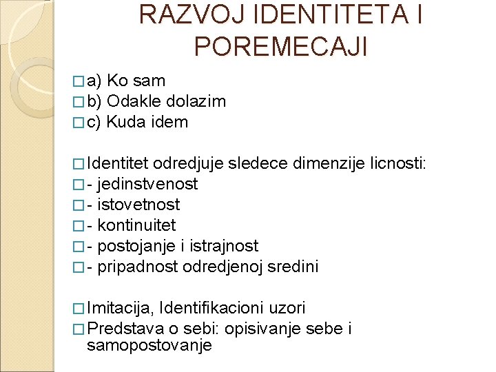 RAZVOJ IDENTITETA I POREMECAJI � a) Ko sam � b) Odakle dolazim � c)