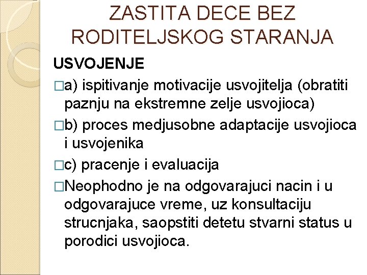 ZASTITA DECE BEZ RODITELJSKOG STARANJA USVOJENJE �a) ispitivanje motivacije usvojitelja (obratiti paznju na ekstremne