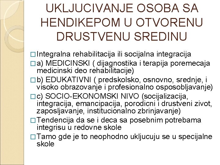 UKLJUCIVANJE OSOBA SA HENDIKEPOM U OTVORENU DRUSTVENU SREDINU � Integralna rehabilitacija ili socijalna integracija