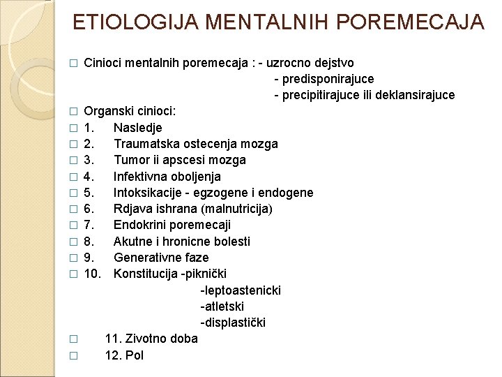 ETIOLOGIJA MENTALNIH POREMECAJA � � � � Cinioci mentalnih poremecaja : - uzrocno dejstvo