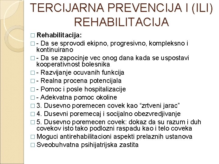 TERCIJARNA PREVENCIJA I (ILI) REHABILITACIJA � Rehabilitacija: � - Da se sprovodi ekipno, progresivno,