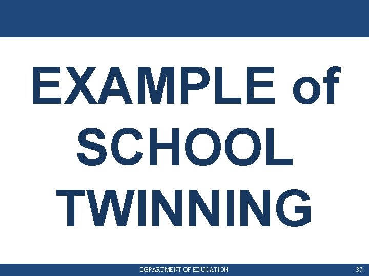 EXAMPLE of SCHOOL TWINNING DEPARTMENT OF EDUCATION 37 