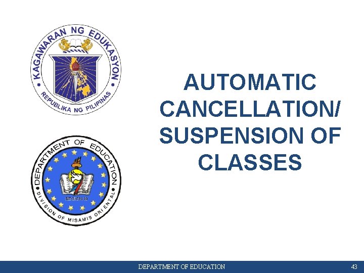 AUTOMATIC CANCELLATION/ SUSPENSION OF CLASSES DEPARTMENT OF EDUCATION 43 