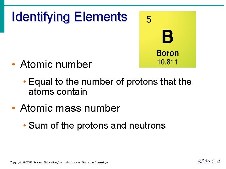 Identifying Elements • Atomic number • Equal to the number of protons that the