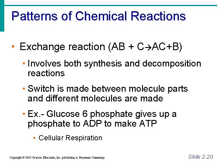 Patterns of Chemical Reactions • Exchange reaction (AB + C AC+B) • Involves both