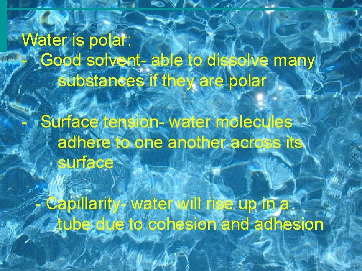 Water is polar: - Good solvent- able to dissolve many substances if they are