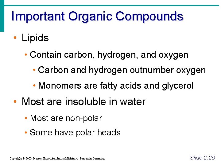 Important Organic Compounds • Lipids • Contain carbon, hydrogen, and oxygen • Carbon and