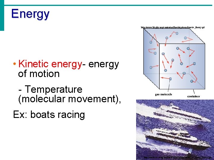 Energy http: //www. hk-phy. org/contextual/heat/tep/trans/kinetic_theory. gif • Kinetic energy- energy of motion - Temperature