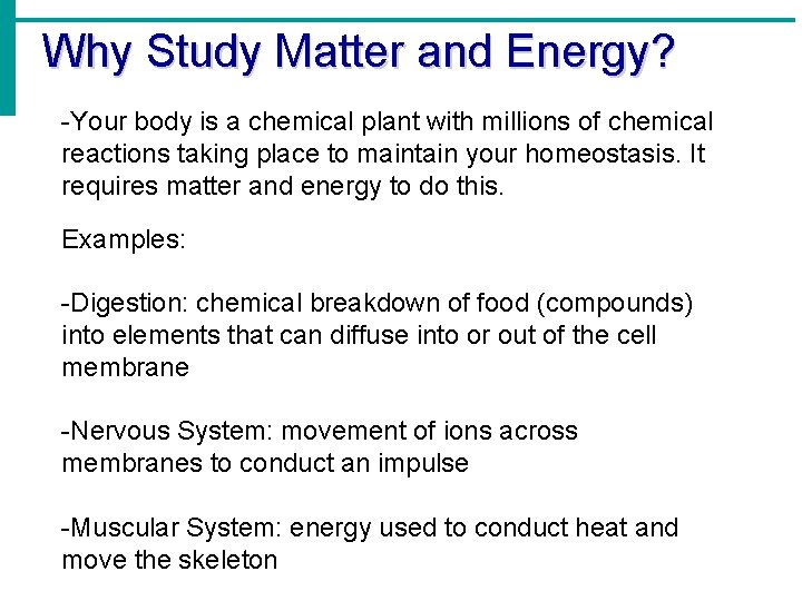 Why Study Matter and Energy? -Your body is a chemical plant with millions of