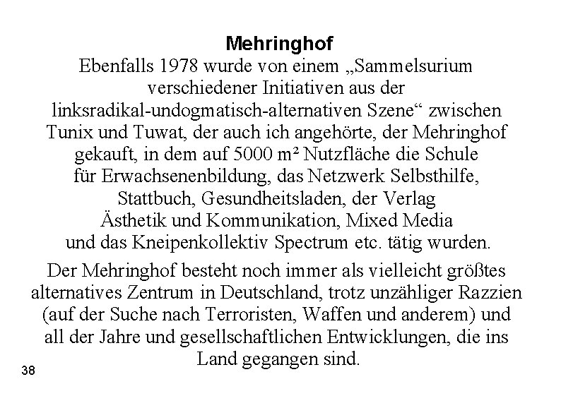 Mehringhof Ebenfalls 1978 wurde von einem „Sammelsurium verschiedener Initiativen aus der linksradikal-undogmatisch-alternativen Szene“ zwischen