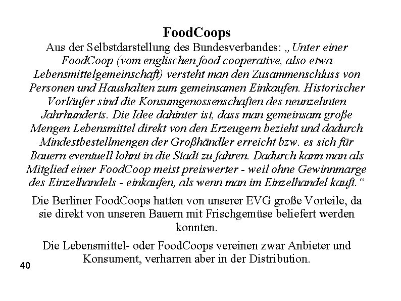 Food. Coops Aus der Selbstdarstellung des Bundesverbandes: „Unter einer Food. Coop (vom englischen food