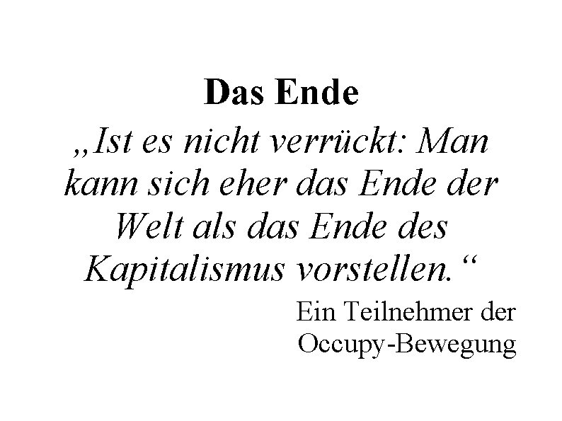 Das Ende „Ist es nicht verrückt: Man kann sich eher das Ende der Welt