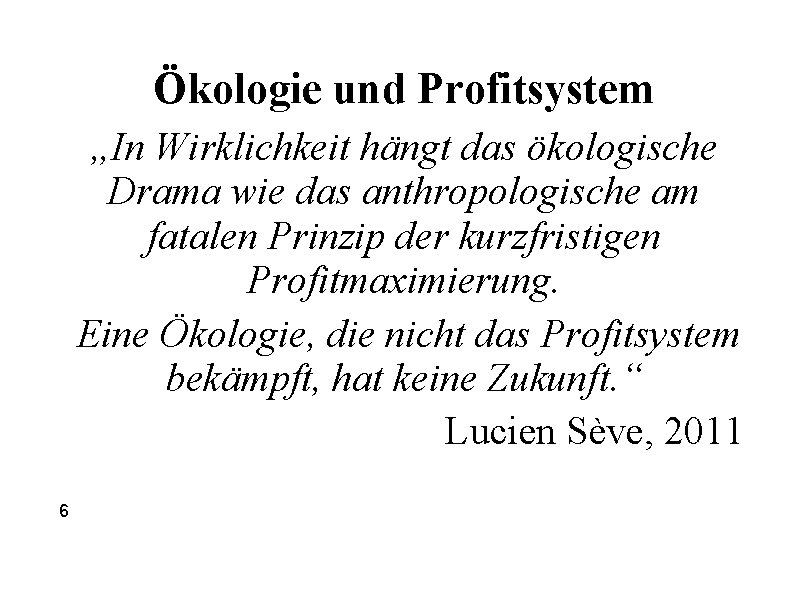 Ökologie und Profitsystem „In Wirklichkeit hängt das ökologische Drama wie das anthropologische am fatalen