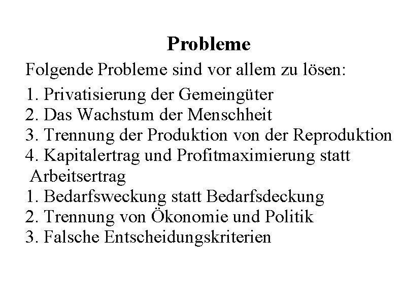 Probleme Folgende Probleme sind vor allem zu lösen: 1. Privatisierung der Gemeingüter 2. Das