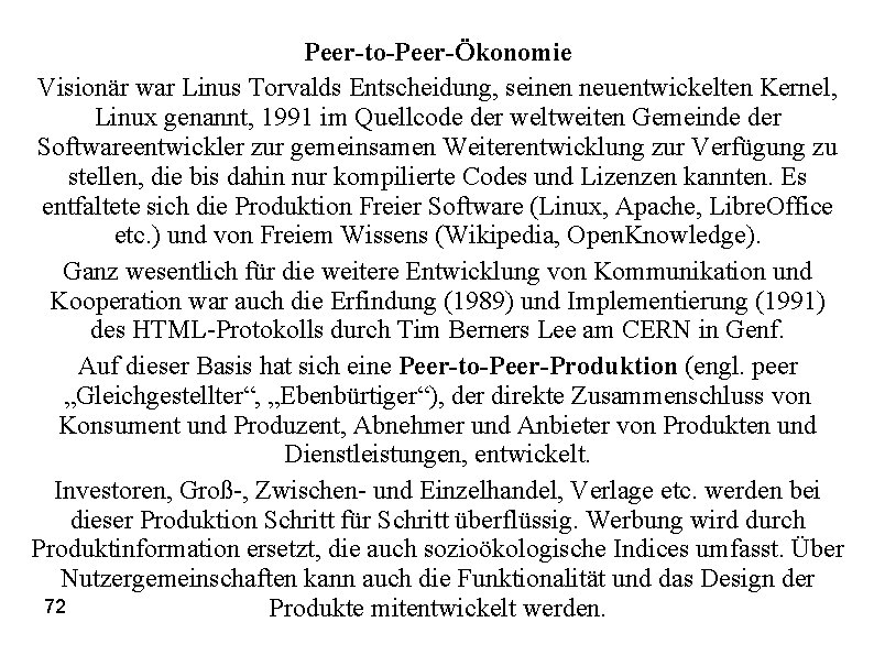 Peer-to-Peer-Ökonomie Visionär war Linus Torvalds Entscheidung, seinen neuentwickelten Kernel, Linux genannt, 1991 im Quellcode