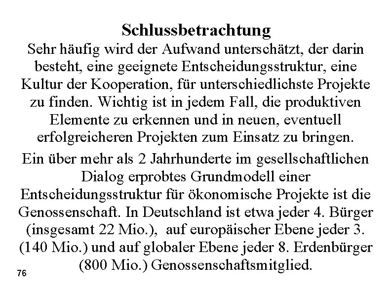 Schlussbetrachtung Sehr häufig wird der Aufwand unterschätzt, der darin besteht, eine geeignete Entscheidungsstruktur, eine