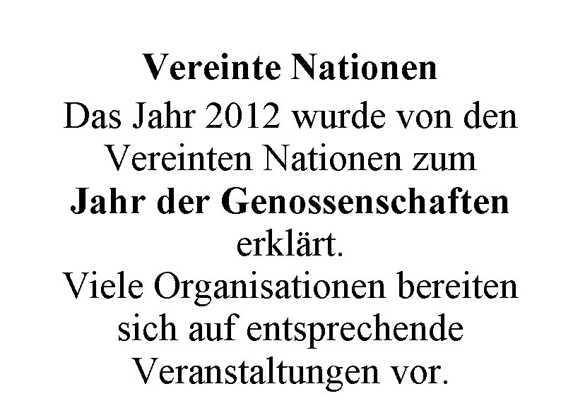 Vereinte Nationen Das Jahr 2012 wurde von den Vereinten Nationen zum Jahr der Genossenschaften