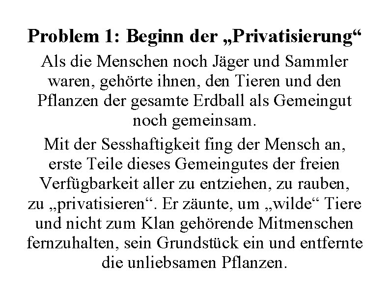 Problem 1: Beginn der „Privatisierung“ Als die Menschen noch Jäger und Sammler waren, gehörte