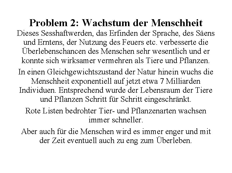 Problem 2: Wachstum der Menschheit Dieses Sesshaftwerden, das Erfinden der Sprache, des Säens und