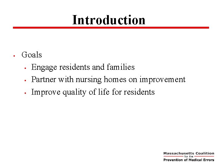 Introduction § Goals § Engage residents and families § Partner with nursing homes on