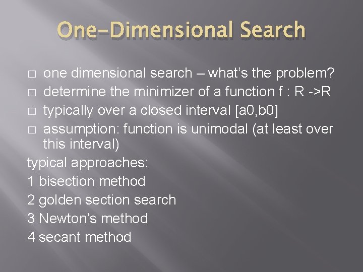 One-Dimensional Search one dimensional search – what’s the problem? � determine the minimizer of