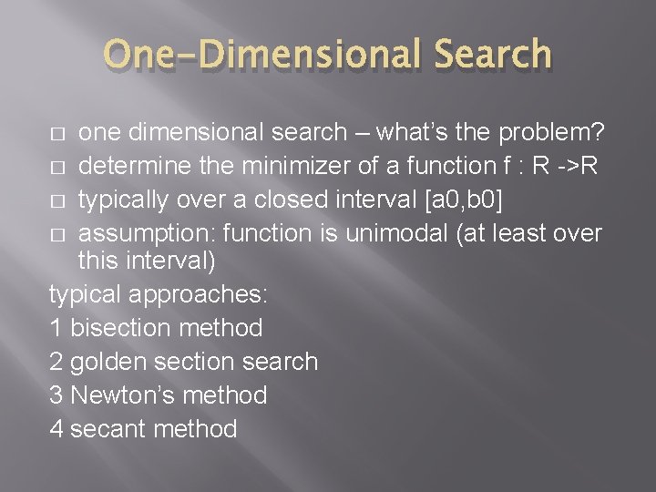 One-Dimensional Search one dimensional search – what’s the problem? � determine the minimizer of One-Dimensional Search one dimensional search – what’s the problem? � determine the minimizer of