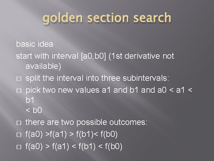 golden section search basic idea start with interval [a 0, b 0] (1 st
