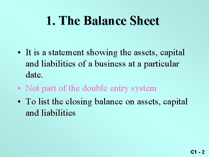 1. The Balance Sheet • It is a statement showing the assets, capital and