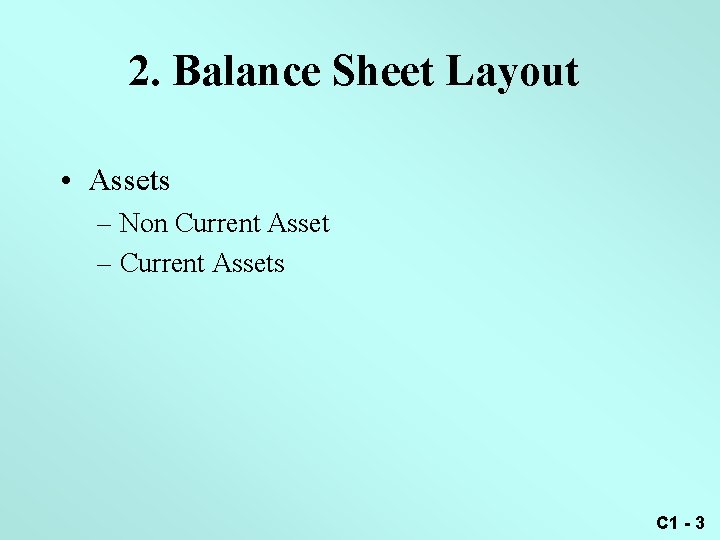 2. Balance Sheet Layout • Assets – Non Current Asset – Current Assets C