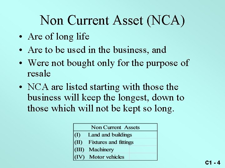 Non Current Asset (NCA) • Are of long life • Are to be used