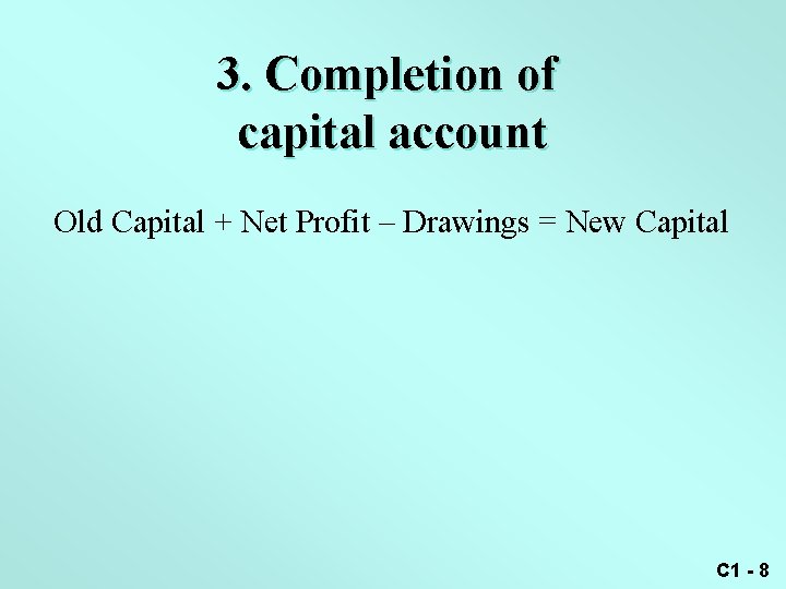 3. Completion of capital account Old Capital + Net Profit – Drawings = New