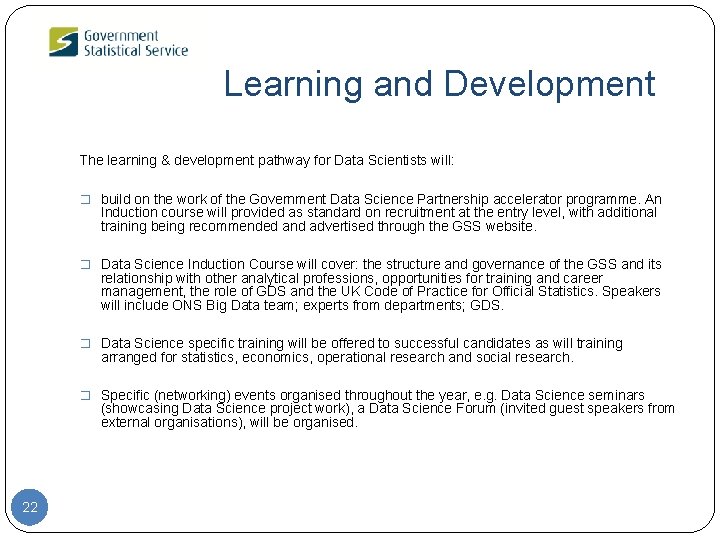 Learning and Development The learning & development pathway for Data Scientists will: � build