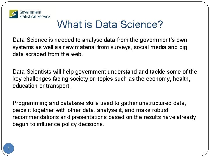 What is Data Science? Data Science is needed to analyse data from the government’s