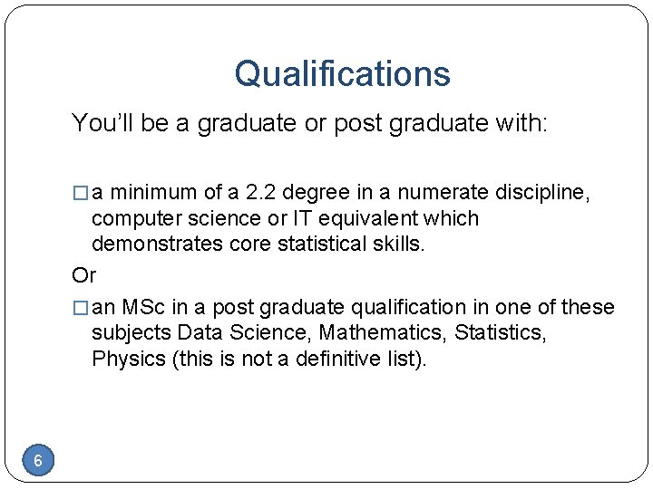 Qualifications You’ll be a graduate or post graduate with: � a minimum of a