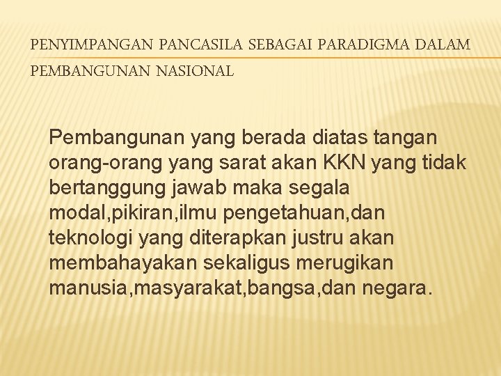 PENYIMPANGAN PANCASILA SEBAGAI PARADIGMA DALAM PEMBANGUNAN NASIONAL Pembangunan yang berada diatas tangan orang-orang yang