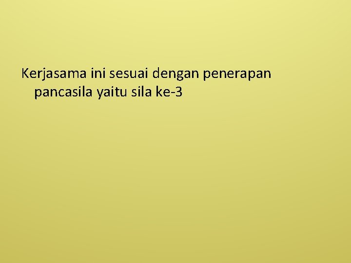 Kerjasama ini sesuai dengan penerapan pancasila yaitu sila ke-3 