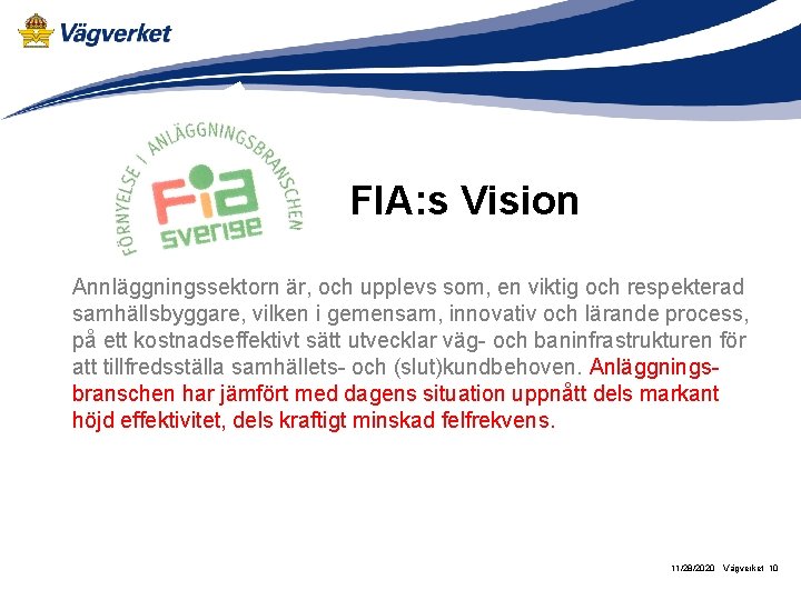 FIA: s Vision Annläggningssektorn är, och upplevs som, en viktig och respekterad samhällsbyggare, vilken