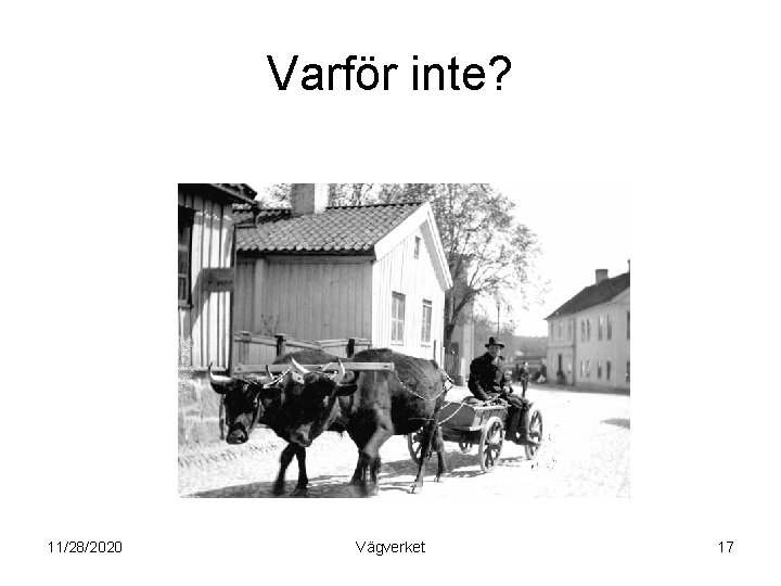 Varför inte? 11/28/2020 Vägverket 17 